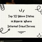 Top 10 Yahoo States in Nigeria: Where Internet Fraud Thrives