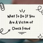 What To Do If You Are A Victim of Check Fraud