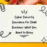 Cyber Security Insurance for Small Business: What You Need to Know