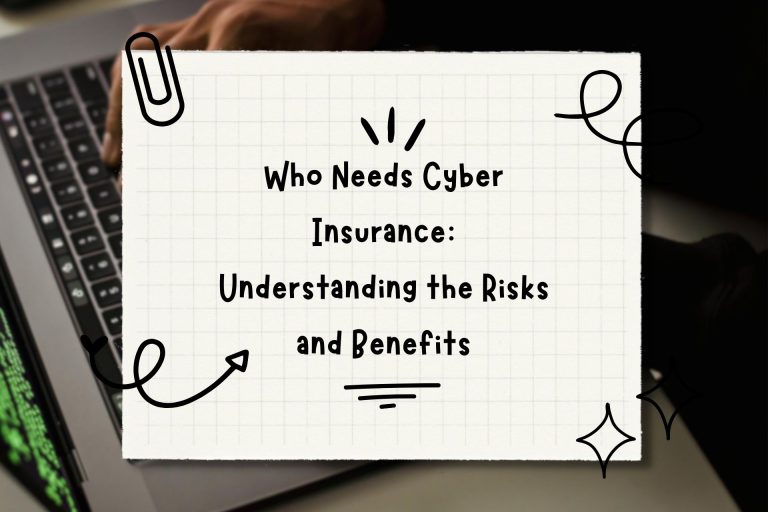 Who Needs Cyber Insurance: Understanding the Risks and Benefits