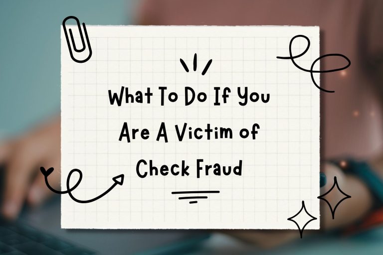 What To Do If You Are A Victim of Check Fraud