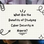 What Are the Benefits of Studying Cyber Security in Nigeria?