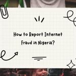 How to Report Internet Fraud in Nigeria?