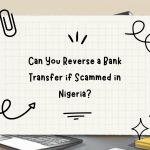 Can You Reverse a Bank Transfer if Scammed in Nigeria?